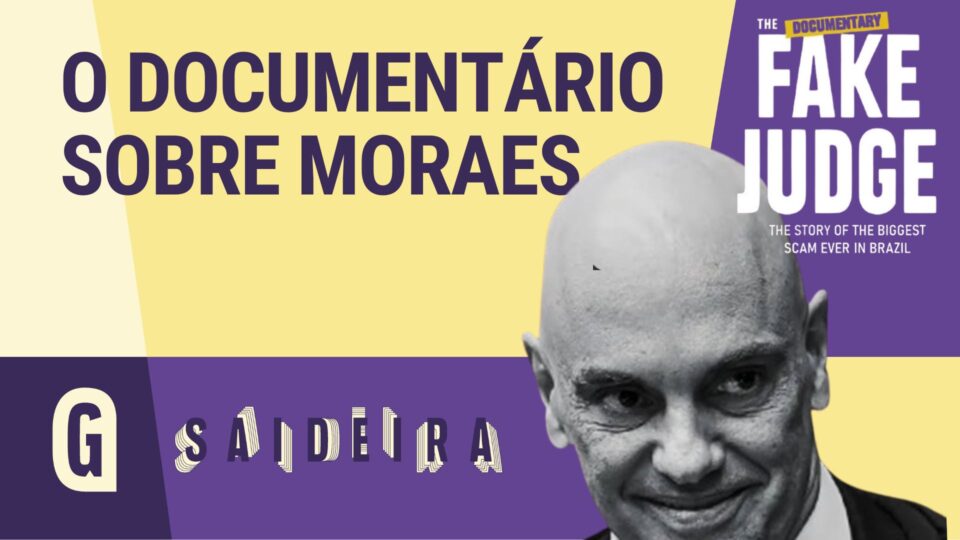 “Saideira” comenta “The Fake Judge”, doc sobre Alexandre de Moraes